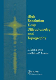 Title: High Resolution X-Ray Diffractometry And Topography / Edition 1, Author: D.K. Bowen