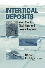 Title: Intertidal Deposits: River Mouths, Tidal Flats, and Coastal Lagoons / Edition 1, Author: Doeke Eisma