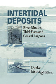 Title: Intertidal Deposits: River Mouths, Tidal Flats, and Coastal Lagoons / Edition 1, Author: Eisma Doeke