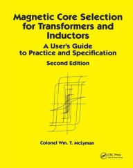 Title: Magnetic Core Selection for Transformers and Inductors: A User's Guide to Practice and Specifications, Second Edition / Edition 2, Author: Colonel Wm. T. McLyman