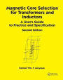 Magnetic Core Selection for Transformers and Inductors: A User's Guide to Practice and Specifications, Second Edition / Edition 2