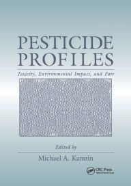 Title: Pesticide Profiles: Toxicity, Environmental Impact, and Fate / Edition 1, Author: Michael A. Kamrin