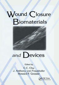 Title: Wound Closure Biomaterials and Devices / Edition 1, Author: Chih-Chang Chu