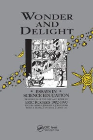 Title: Wonder and Delight: Essays in Science Education in honour of the life and work of Eric Rogers 1902-1990 / Edition 1, Author: B Jennison