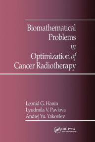 Title: Biomathematical Problems in Optimization of Cancer Radiotherapy / Edition 1, Author: A.Y. Yakovlev