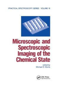 Title: Microscopic and Spectroscopic Imaging of the Chemical State / Edition 1, Author: Michael D. Morris