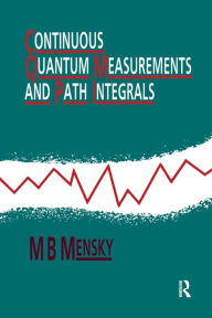 Title: Continuous Quantum Measurements and Path Integrals / Edition 1, Author: M.B Mensky