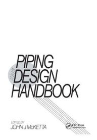 Title: Piping Design Handbook / Edition 1, Author: John J. McKetta Jr