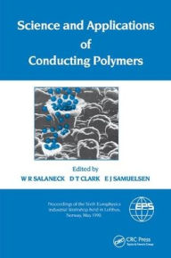 Title: Science and Applications of Conducting Polymers, Papers from the Sixth European Industrial Workshop / Edition 1, Author: Salaneck