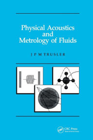 Title: Physical Acoustics and Metrology of Fluids / Edition 1, Author: Martin Trusler