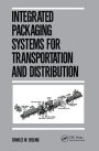 Integrated Packaging Systems for Transportation and Distribution / Edition 1