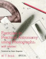 Exercises in Practical Astronomy: Using Photographs / Edition 1