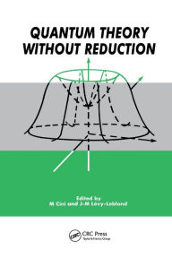 Title: Quantum Theory without Reduction, / Edition 1, Author: Cini