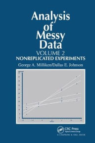 Title: Analysis of Messy Data, Volume II: Nonreplicated Experiments / Edition 1, Author: George A. Milliken