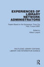 Experiences of Library Network Administrators: Papers Based on the Symposium 'From Our Past, Toward 2000'