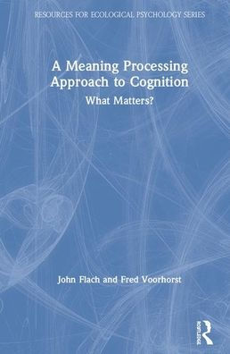 A Meaning Processing Approach to Cognition: What Matters? / Edition 1