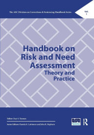 Title: Handbook on Risk and Need Assessment: Theory and Practice, Author: Faye Taxman