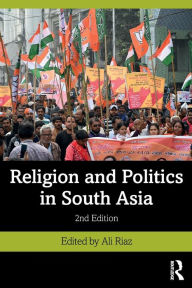 Title: Religion and Politics in South Asia, Author: Ali Riaz