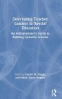 Developing Teacher Leaders in Special Education: An Administrator's Guide to Building Inclusive Schools / Edition 1