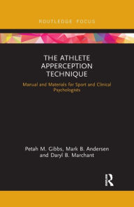 Title: The Athlete Apperception Technique: Manual and Materials for Sport and Clinical Psychologists, Author: Petah M. Gibbs