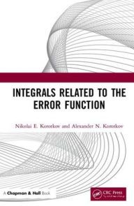 Title: Integrals Related to the Error Function / Edition 1, Author: Nikolai E. Korotkov