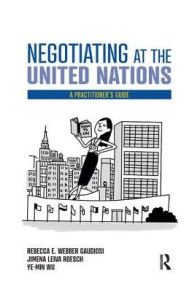 Negotiating at the United Nations: A Practitioner's Guide / Edition 1