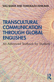 Title: Transcultural Communication Through Global Englishes: An Advanced Textbook for Students, Author: Will Baker