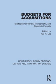 Title: Budgets for Acquisitions: Strategies for Serials, Monographs and Electronic Formats / Edition 1, Author: Sul H. Lee