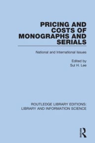 Title: Pricing and Costs of Monographs and Serials: National and International Issues / Edition 1, Author: Sul H. Lee