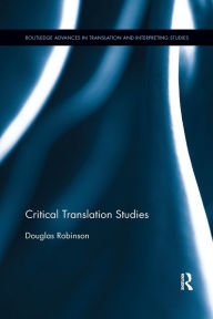 Title: Critical Translation Studies / Edition 1, Author: Douglas Robinson