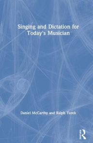 Title: Singing and Dictation for Today's Musician / Edition 1, Author: Daniel McCarthy