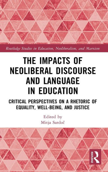 The Impacts of Neoliberal Discourse and Language in Education: Critical Perspectives on a Rhetoric of Equality, Well-Being, and Justice