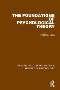 Title: The Foundations of Psychological Theory / Edition 1, Author: Robert E. Lana