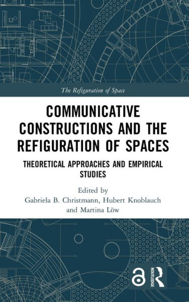 Communicative Constructions and the Refiguration of Spaces: Theoretical Approaches and Empirical Studies