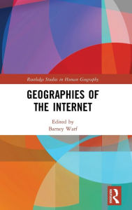 Title: Geographies of the Internet / Edition 1, Author: Barney Warf