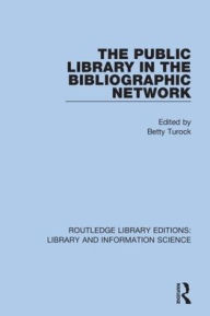Title: The Public Library in the Bibliographic Network / Edition 1, Author: Betty Turock