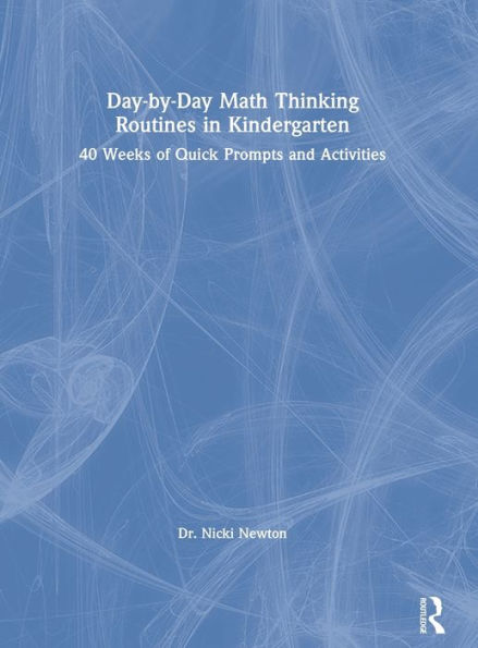 Day-by-Day Math Thinking Routines in Kindergarten: 40 Weeks of Quick Prompts and Activities / Edition 1