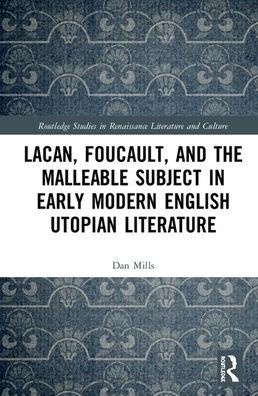 Lacan, Foucault, and the Malleable Subject in Early Modern English Utopian Literature / Edition 1