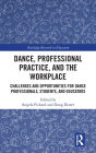 Dance, Professional Practice, and the Workplace: Challenges and Opportunities for Dance Professionals, Students, and Educators
