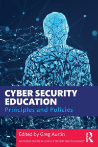 Title: Cyber Security Education: Principles and Policies, Author: Greg Austin