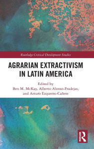 Title: Agrarian Extractivism in Latin America, Author: Ben M. McKay