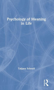Title: The Psychology of Meaning in Life / Edition 1, Author: Tatjana Schnell