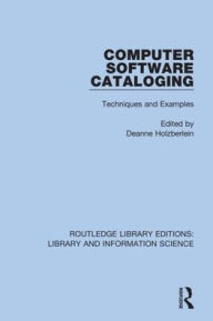 Title: Computer Software Cataloging: Techniques and Examples / Edition 1, Author: Deanne Holzberlein