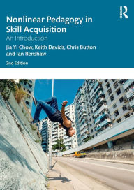 Title: Nonlinear Pedagogy in Skill Acquisition: An Introduction, Author: Jia Yi Chow