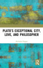 Plato's Exceptional City, Love, and Philosopher / Edition 1