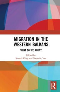 Title: Migration in the Western Balkans: What do we know? / Edition 1, Author: Russell King