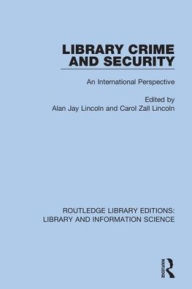 Title: Library Crime and Security: An International Perspective / Edition 1, Author: Alan Jay Lincoln