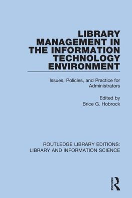 Library Management in the Information Technology Environment: Issues, Policies, and Practice for Administrators / Edition 1