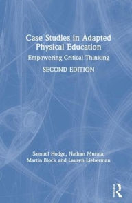 Title: Case Studies in Adapted Physical Education: Empowering Critical Thinking / Edition 2, Author: Samuel Hodge