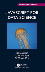 Title: JavaScript for Data Science / Edition 1, Author: Maya Gans